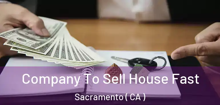  Company To Sell House Fast Sacramento ( CA )