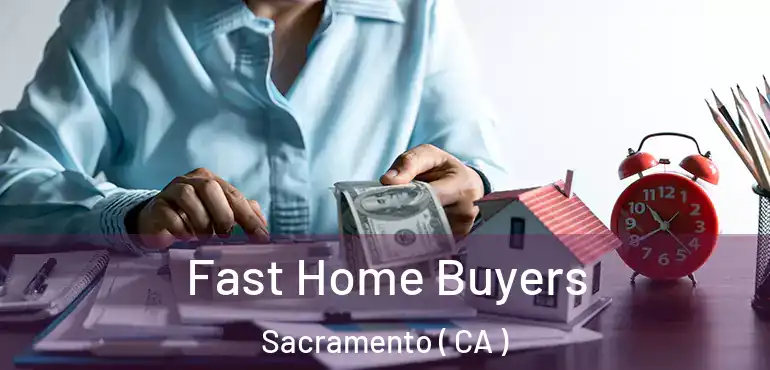  Fast Home Buyers Sacramento ( CA )
