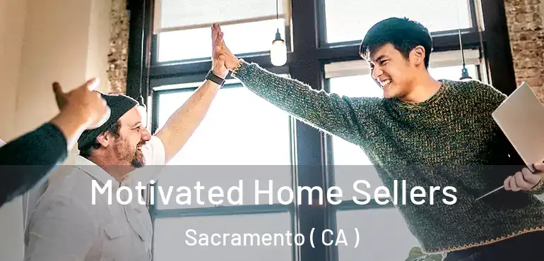  Motivated Home Sellers Sacramento ( CA )