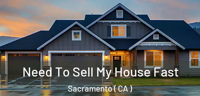  Need To Sell My House Fast Sacramento ( CA )