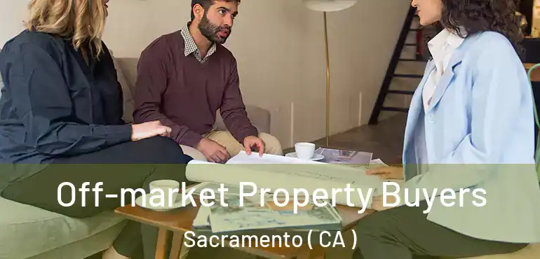  Off-market Property Buyers Sacramento ( CA )