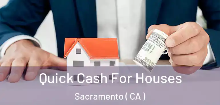  Quick Cash For Houses Sacramento ( CA )