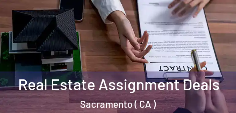  Real Estate Assignment Deals Sacramento ( CA )