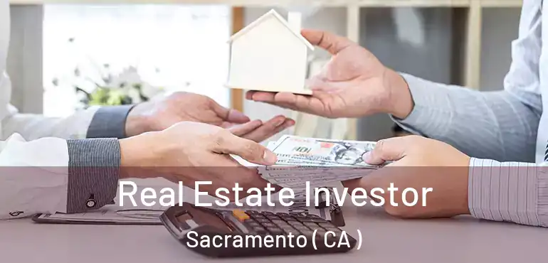  Real Estate Investor Sacramento ( CA )