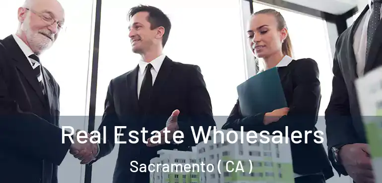  Real Estate Wholesalers Sacramento ( CA )