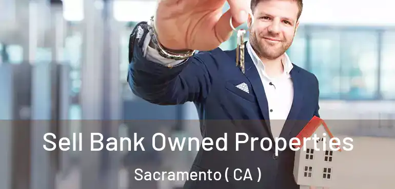  Sell Bank Owned Properties Sacramento ( CA )
