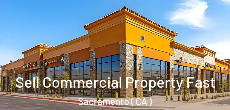  Sell Commercial Property Fast Sacramento ( CA )