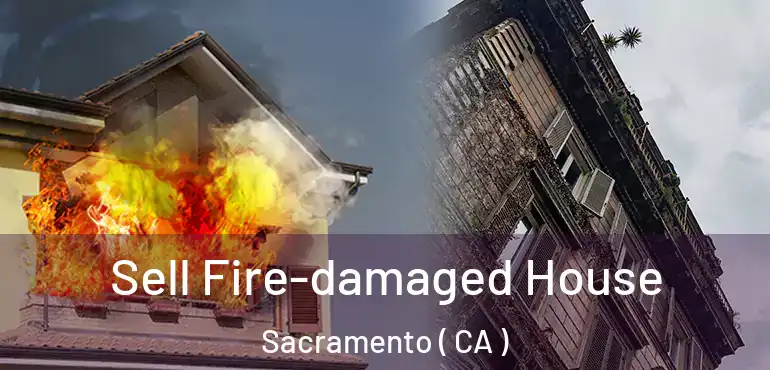  Sell Fire-damaged House Sacramento ( CA )