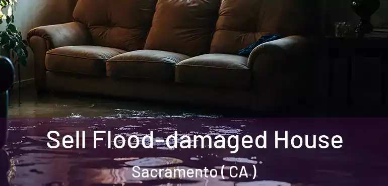  Sell Flood-damaged House Sacramento ( CA )