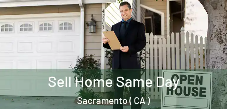  Sell Home Same Day Sacramento ( CA )