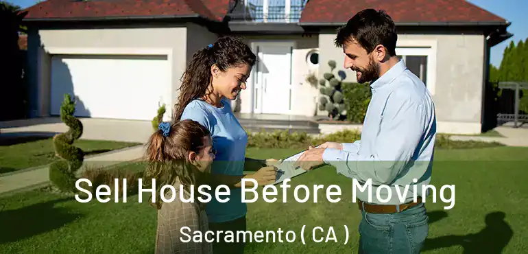  Sell House Before Moving Sacramento ( CA )