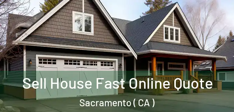  Sell House Fast Online Quote Sacramento ( CA )