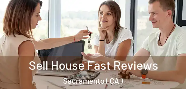 Sell House Fast Reviews Sacramento ( CA )
