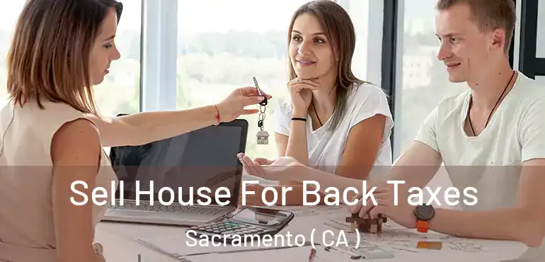  Sell House For Back Taxes Sacramento ( CA )