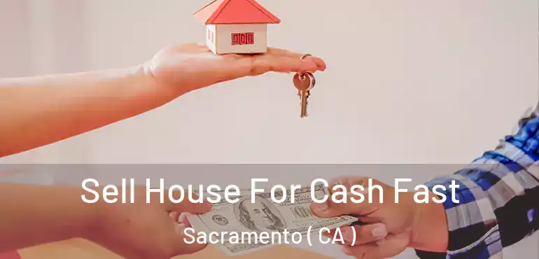  Sell House For Cash Fast Sacramento ( CA )