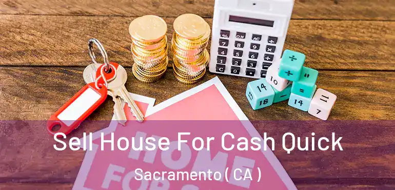  Sell House For Cash Quick Sacramento ( CA )