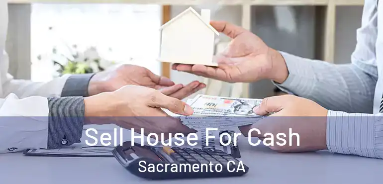  Sell House For Cash Sacramento CA