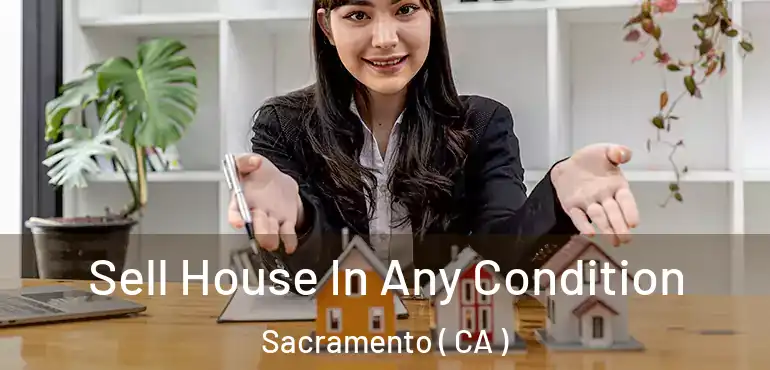  Sell House In Any Condition Sacramento ( CA )