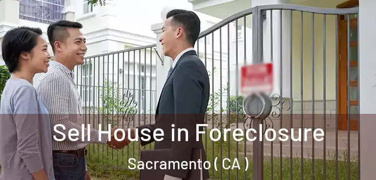  Sell House in Foreclosure Sacramento ( CA )
