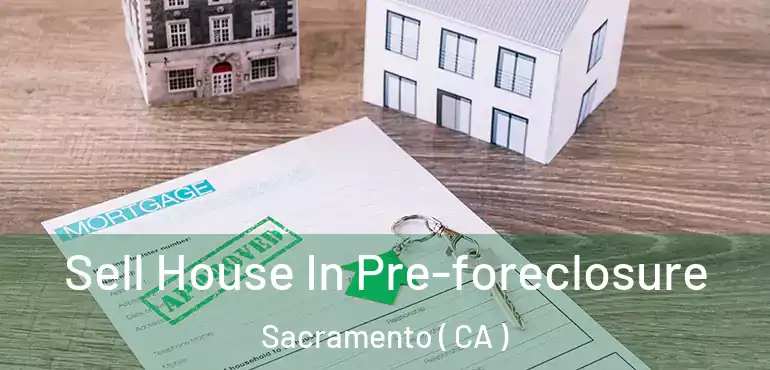  Sell House In Pre-foreclosure Sacramento ( CA )