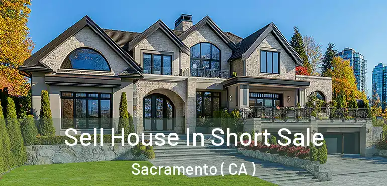  Sell House In Short Sale Sacramento ( CA )