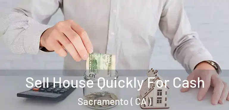  Sell House Quickly For Cash Sacramento ( CA )