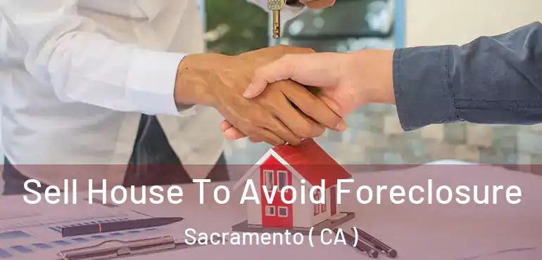  Sell House To Avoid Foreclosure Sacramento ( CA )