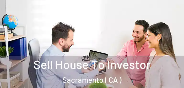  Sell House To Investor Sacramento ( CA )