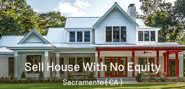  Sell House With No Equity Sacramento ( CA )
