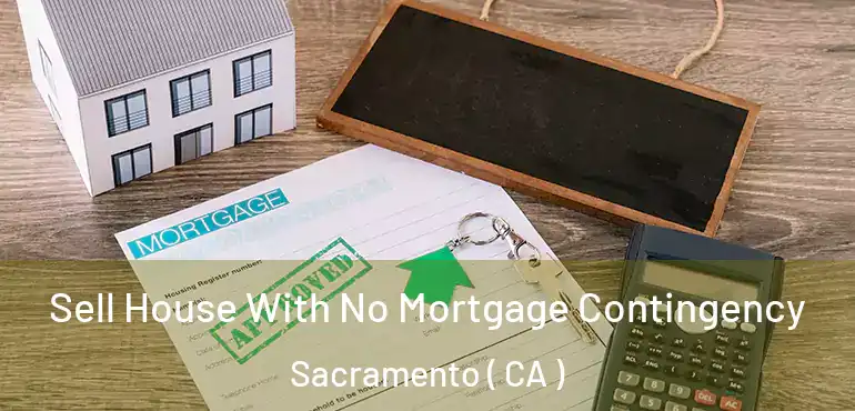  Sell House With No Mortgage Contingency Sacramento ( CA )