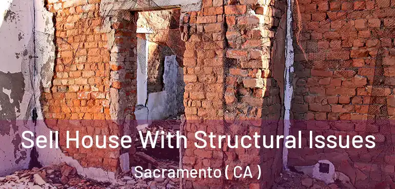  Sell House With Structural Issues Sacramento ( CA )