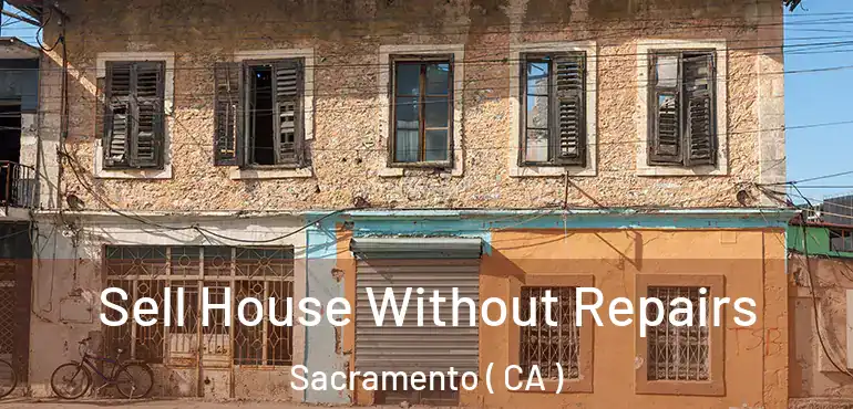  Sell House Without Repairs Sacramento ( CA )