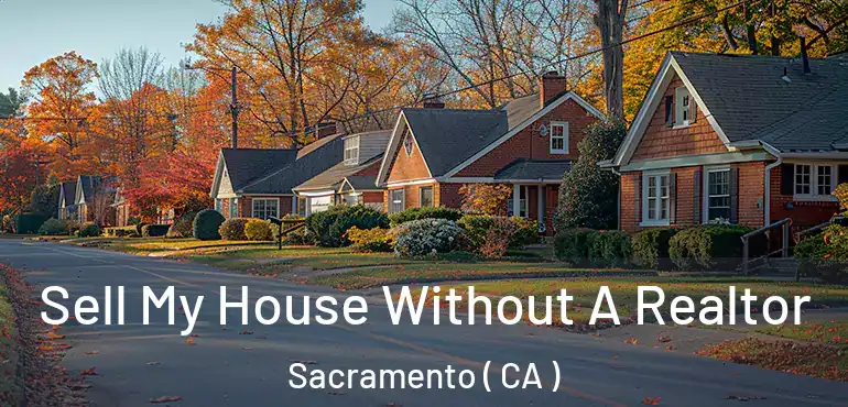  Sell My House Without A Realtor Sacramento ( CA )