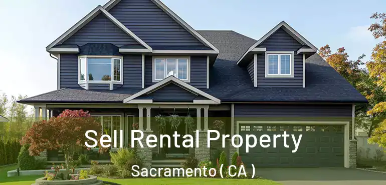  Sell Rental Property Sacramento ( CA )
