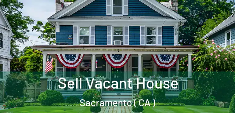  Sell Vacant House Sacramento ( CA )