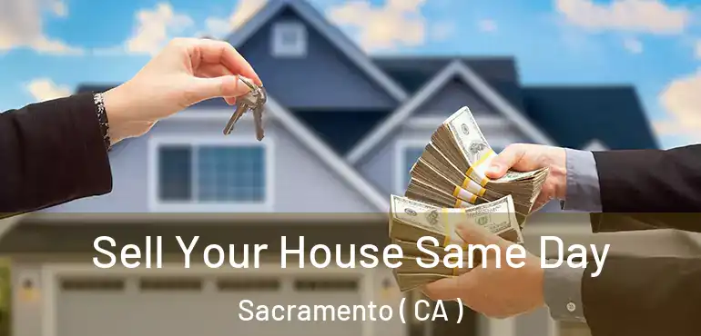  Sell Your House Same Day Sacramento ( CA )