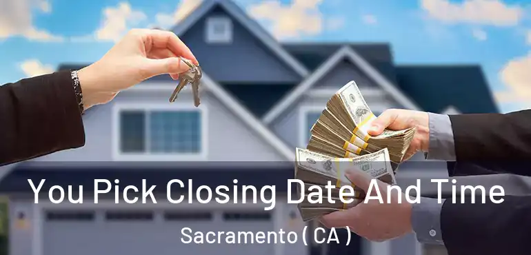  You Pick Closing Date And Time Sacramento ( CA )